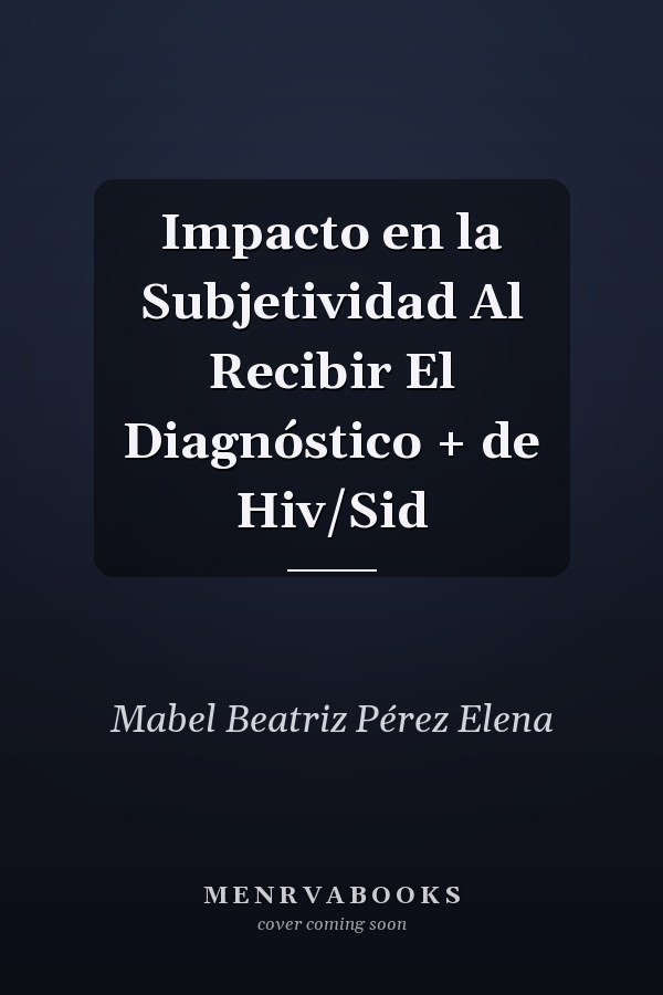 Impacto en la Subjetividad Al Recibir El Diagnóstico + de Hiv/Sid