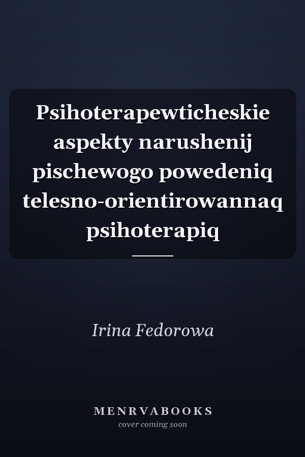 Psihoterapewticheskie aspekty narushenij pischewogo powedeniq telesno-orientirowannaq psihoterapiq