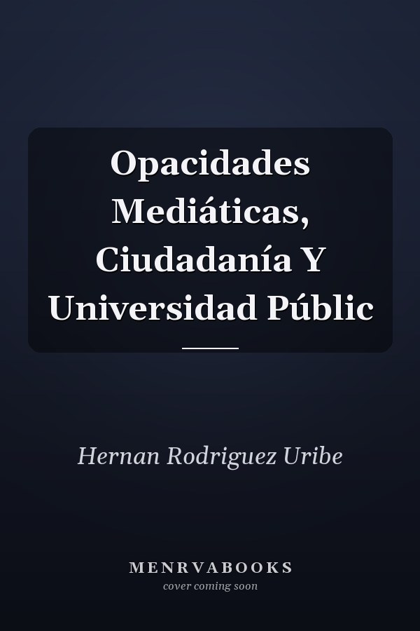 Opacidades Mediáticas, Ciudadanía Y Universidad Públic