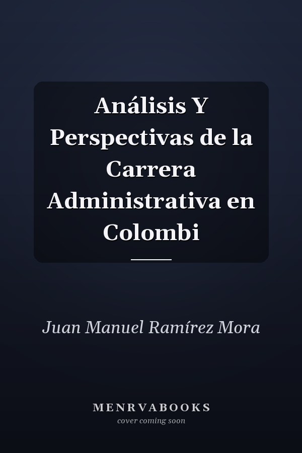 Análisis Y Perspectivas de la Carrera Administrativa en Colombi