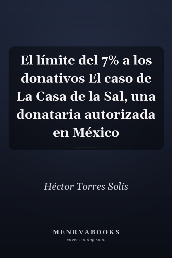 El límite del 7% a los donativos El caso de La Casa de la Sal, una donataria autorizada en México