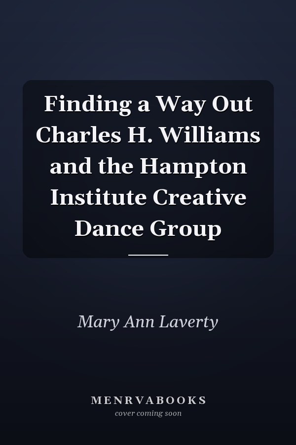 Finding a Way Out Charles H. Williams and the Hampton Institute Creative Dance Group