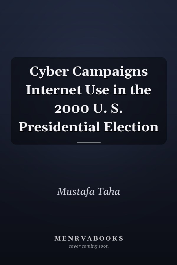 Cyber Campaigns Internet Use in the 2000 U. S. Presidential Election