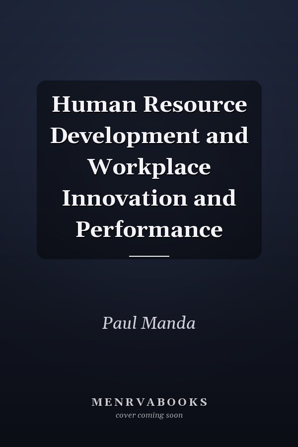 Human Resource Development and Workplace Innovation and Performance