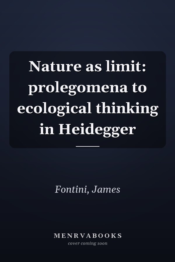 Nature as limit: prolegomena to ecological thinking in Heidegger