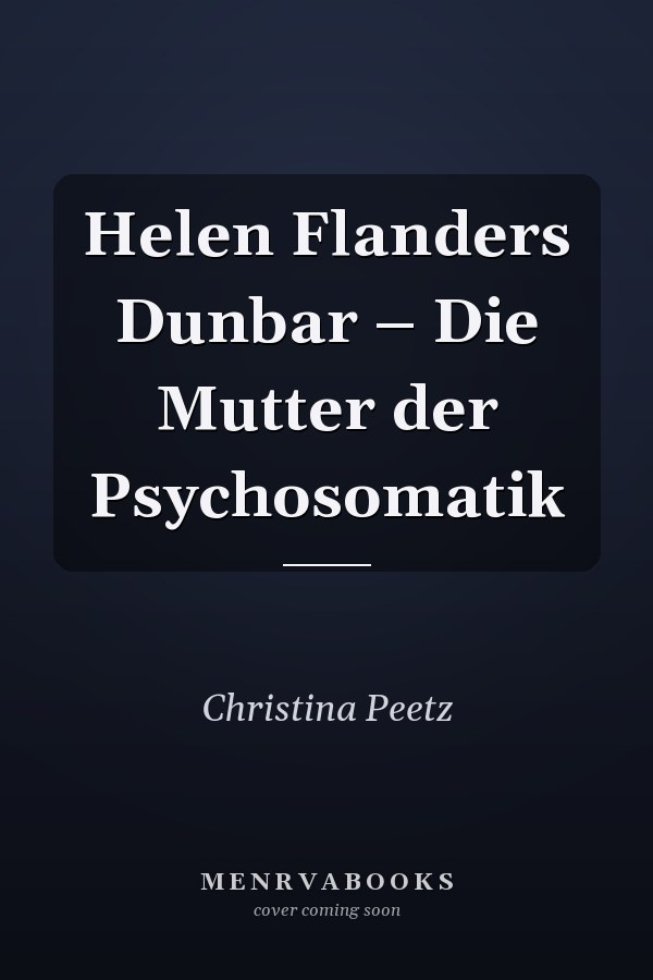Helen Flanders Dunbar – Die Mutter der Psychosomatik