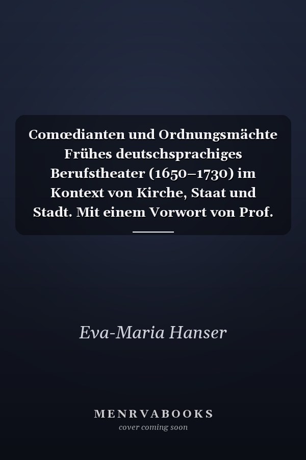 Comœdianten und Ordnungsmächte Frühes deutschsprachiges Berufstheater (1650–1730) im Kontext von Kirche, Staat und Stadt. Mit einem Vorwort von Prof. Dr. Stefan Hulfeld