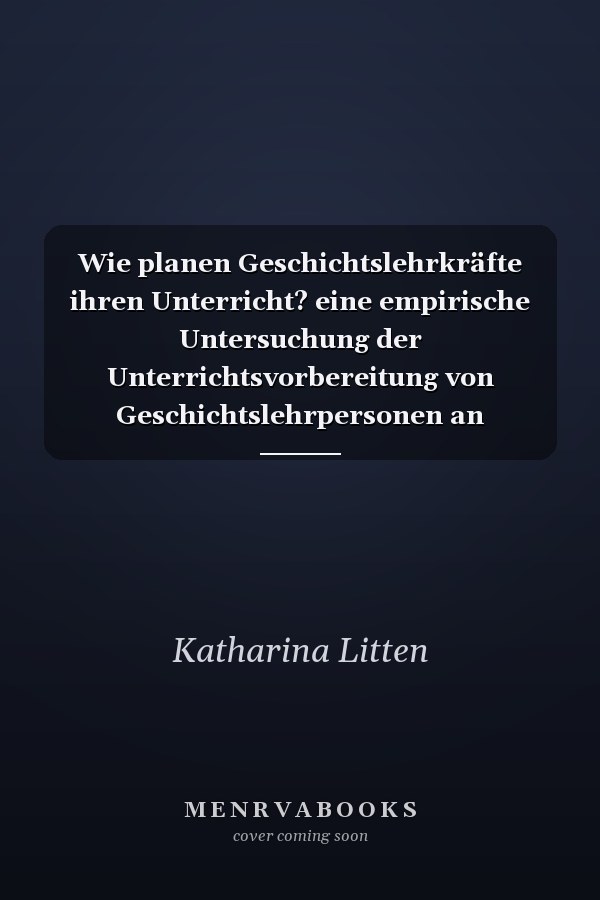 Wie planen Geschichtslehrkräfte ihren Unterricht? eine empirische Untersuchung der Unterrichtsvorbereitung von Geschichtslehrpersonen an Gymnasien und Hauptschulen