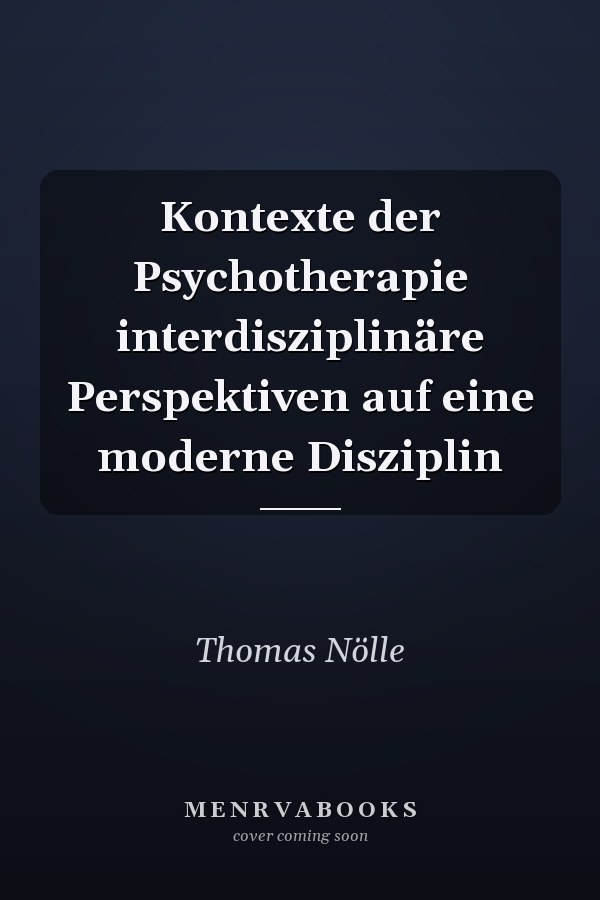 Kontexte der Psychotherapie interdisziplinäre Perspektiven auf eine moderne Disziplin