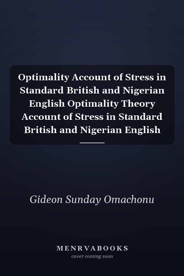 Optimality Account of Stress in Standard British and Nigerian English Optimality Theory Account of Stress in Standard British and Nigerian English