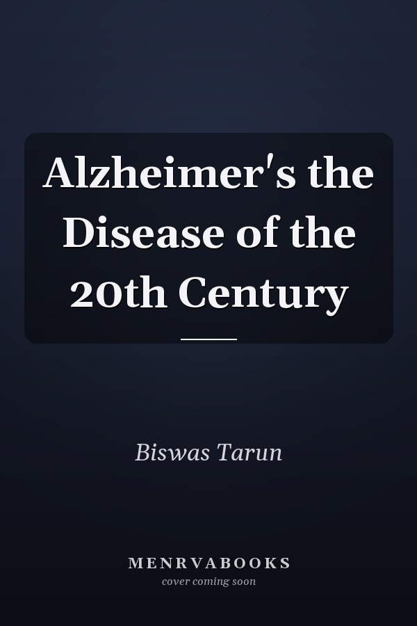 Alzheimer's the Disease of the 20th Century