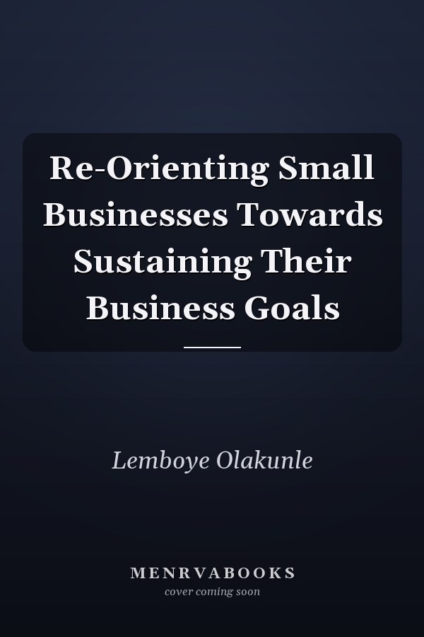Re-Orienting Small Businesses Towards Sustaining Their Business Goals