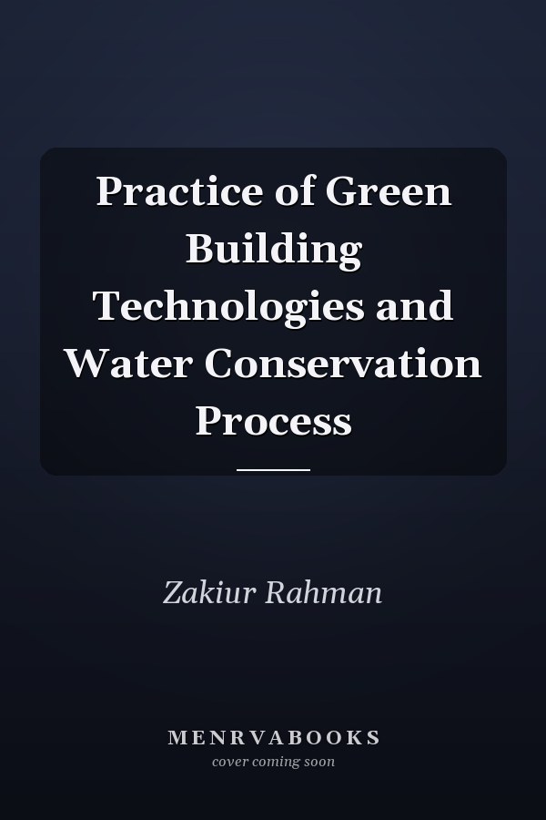 Practice of Green Building Technologies and Water Conservation Process