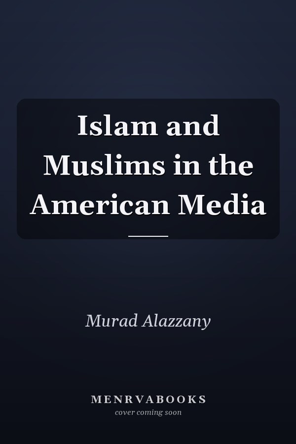 Islam and Muslims in the American Media