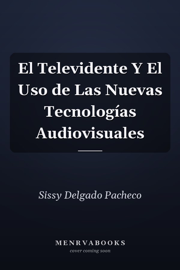 El Televidente Y El Uso de Las Nuevas Tecnologías Audiovisuales