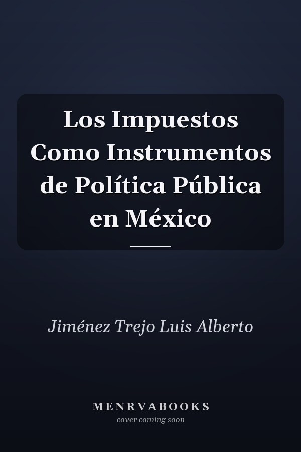 Los Impuestos Como Instrumentos de Política Pública en México