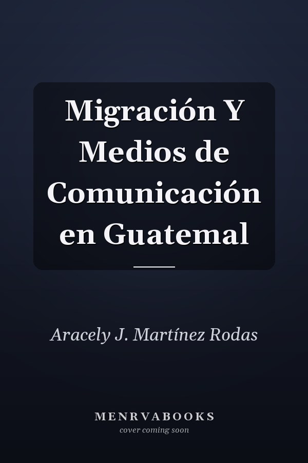 Migración Y Medios de Comunicación en Guatemal
