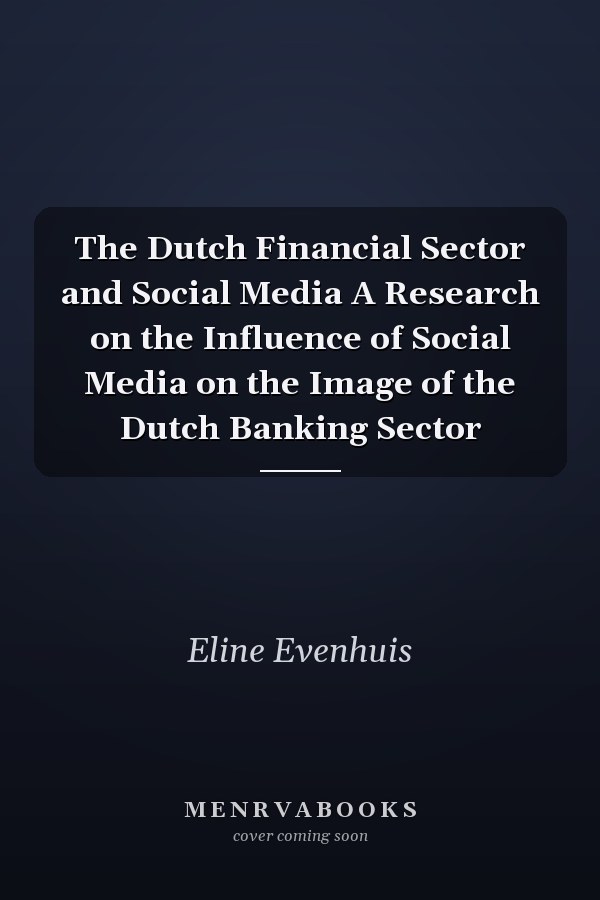 The Dutch Financial Sector and Social Media A Research on the Influence of Social Media on the Image of the Dutch Banking Sector