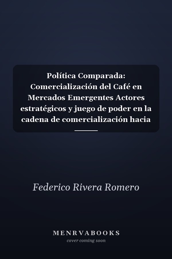 Política Comparada: Comercialización del Café en Mercados Emergentes Actores estratégicos y juego de poder en la cadena de comercialización hacia Rusia y Polonia