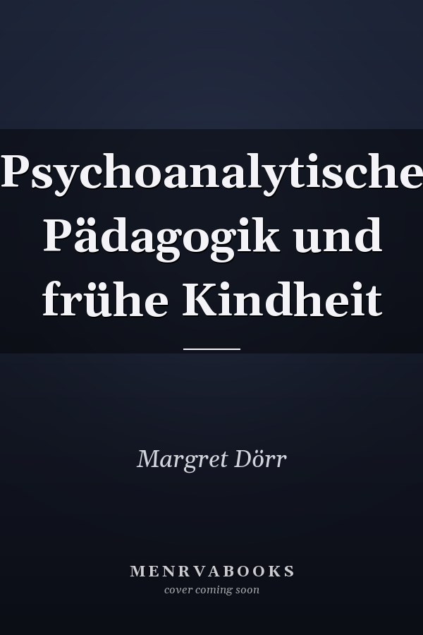 Psychoanalytische Pädagogik und frühe Kindheit