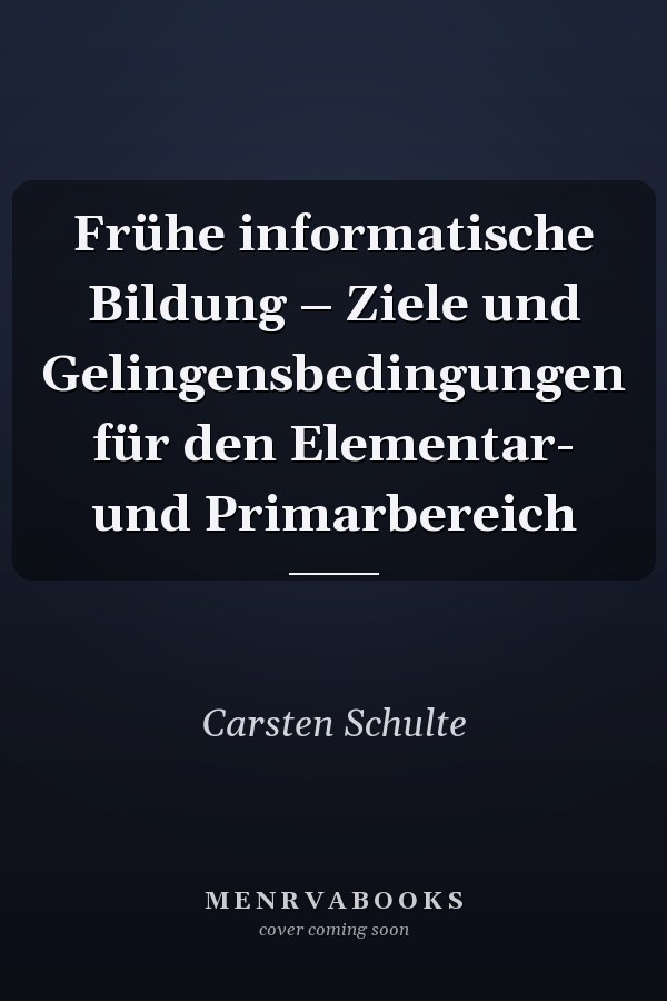 Frühe informatische Bildung – Ziele und Gelingensbedingungen für den Elementar- und Primarbereich