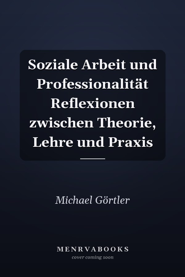 Soziale Arbeit und Professionalität Reflexionen zwischen Theorie, Lehre und Praxis