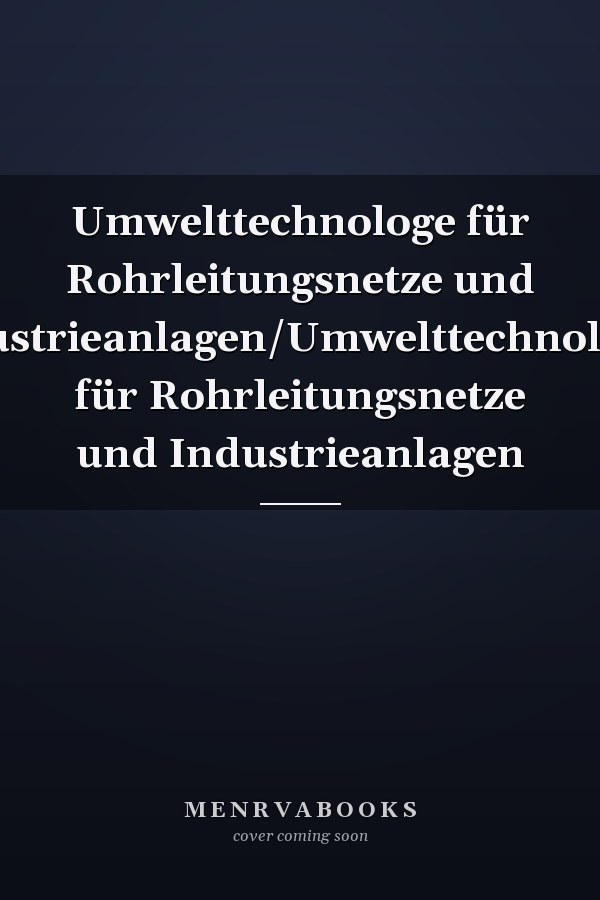 Umwelttechnologe für Rohrleitungsnetze und Industrieanlagen/Umwelttechnologin für Rohrleitungsnetze und Industrieanlagen