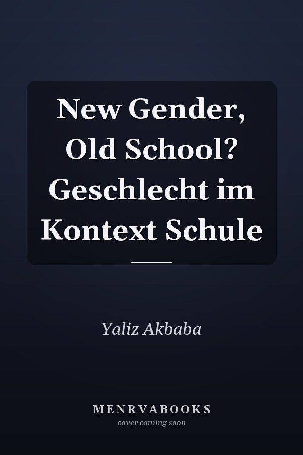 New Gender, Old School? Geschlecht im Kontext Schule