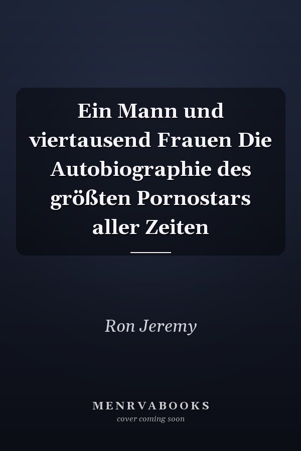 Ein Mann und viertausend Frauen Die Autobiographie des größten Pornostars aller Zeiten