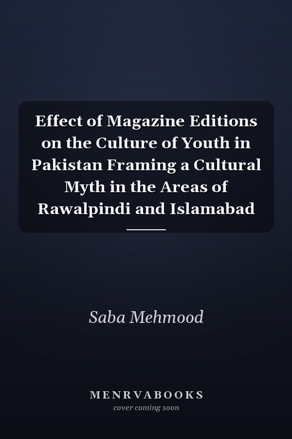 Effect of Magazine Editions on the Culture of Youth in Pakistan Framing a Cultural Myth in the Areas of Rawalpindi and Islamabad