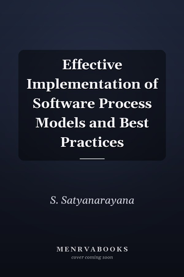 Effective Implementation of Software Process Models and Best Practices