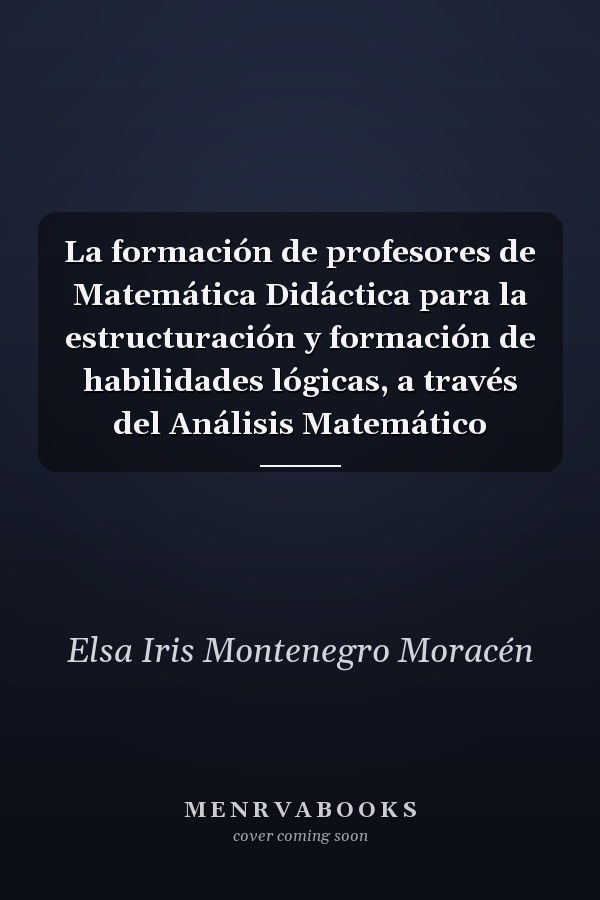 La formación de profesores de Matemática Didáctica para la estructuración y formación de habilidades lógicas, a través del Análisis Matemático