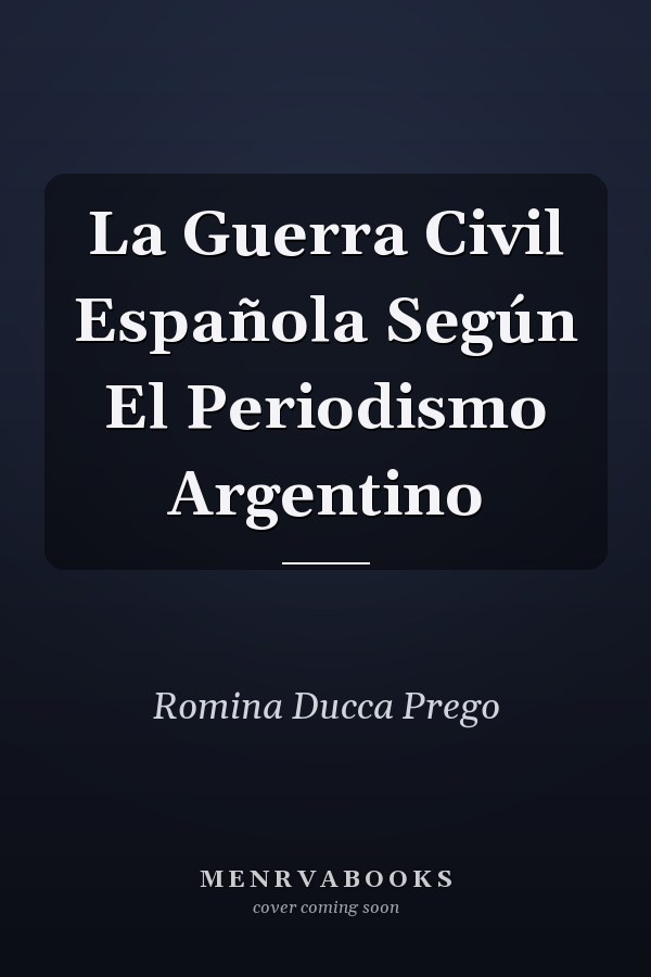 La Guerra Civil Española Según El Periodismo Argentino