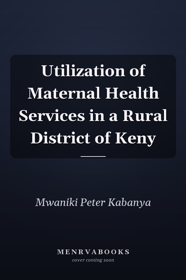 Utilization of Maternal Health Services in a Rural District of Keny
