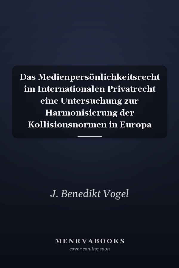 Das Medienpersönlichkeitsrecht im Internationalen Privatrecht eine Untersuchung zur Harmonisierung der Kollisionsnormen in Europa