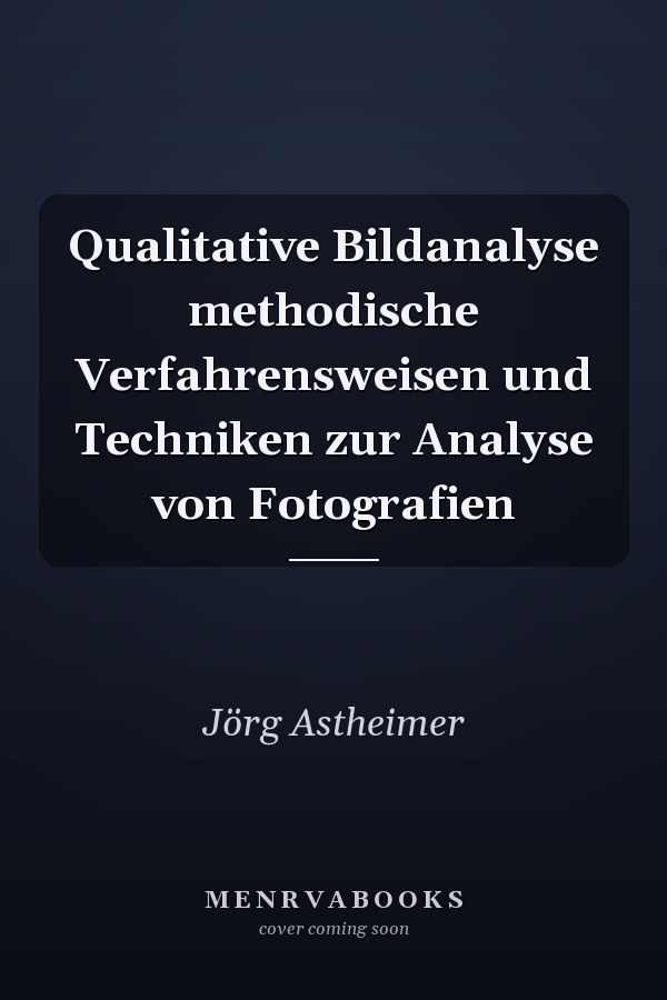 Qualitative Bildanalyse methodische Verfahrensweisen und Techniken zur Analyse von Fotografien