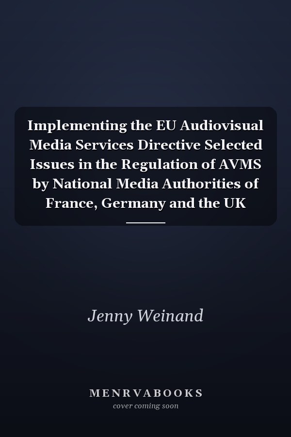 Implementing the EU Audiovisual Media Services Directive Selected Issues in the Regulation of AVMS by National Media Authorities of France, Germany and the UK
