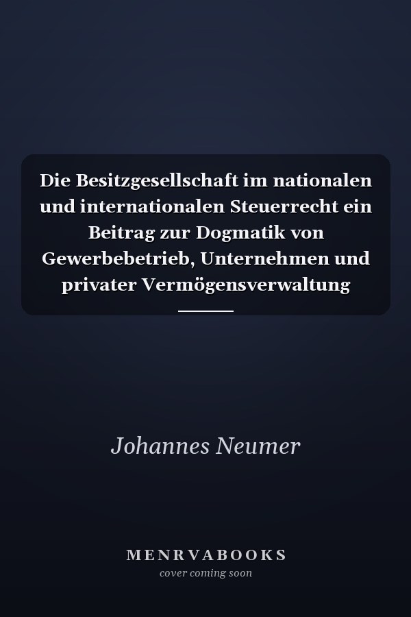 Die Besitzgesellschaft im nationalen und internationalen Steuerrecht ein Beitrag zur Dogmatik von Gewerbebetrieb, Unternehmen und privater Vermögensverwaltung