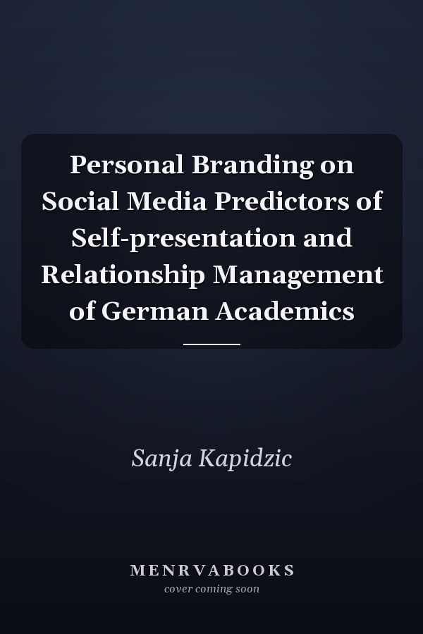 Personal Branding on Social Media Predictors of Self-presentation and Relationship Management of German Academics