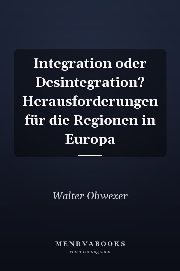 Integration oder Desintegration? Herausforderungen für die Regionen in Europa