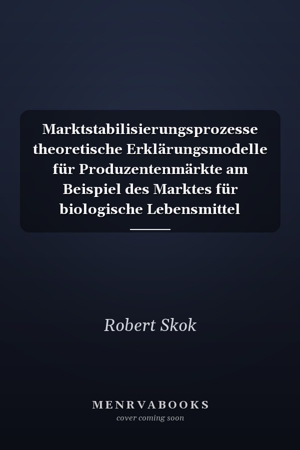 Marktstabilisierungsprozesse theoretische Erklärungsmodelle für Produzentenmärkte am Beispiel des Marktes für biologische Lebensmittel