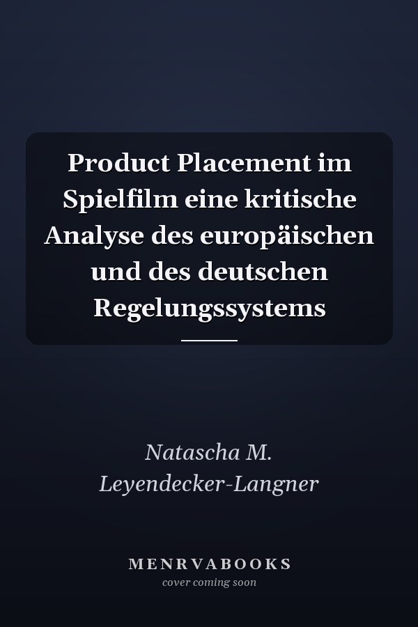Product Placement im Spielfilm eine kritische Analyse des europäischen und des deutschen Regelungssystems