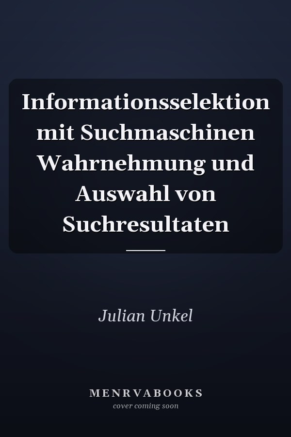 Informationsselektion mit Suchmaschinen Wahrnehmung und Auswahl von Suchresultaten