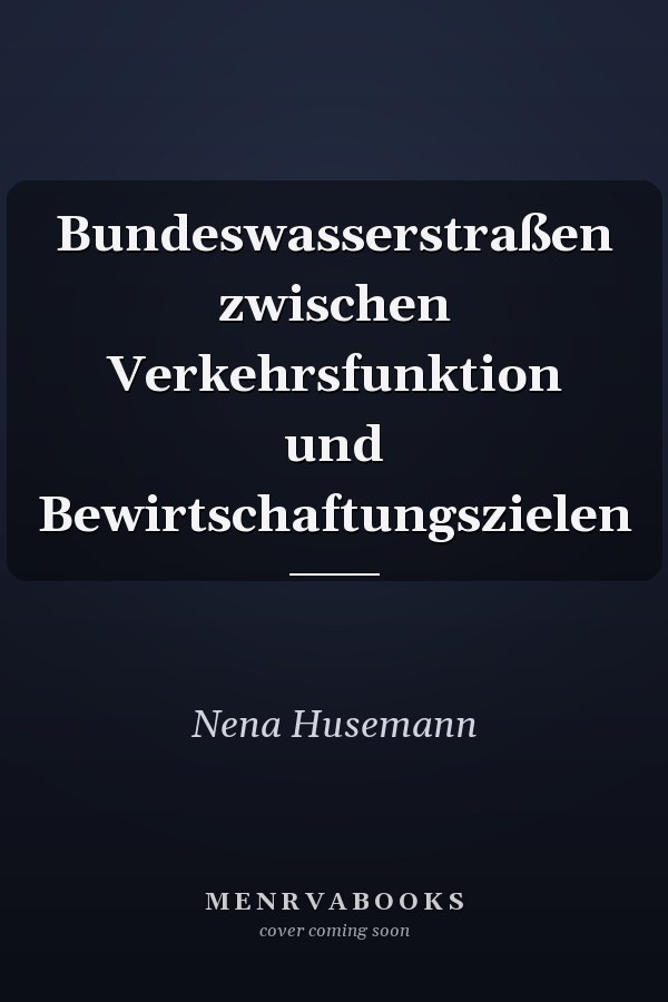 Bundeswasserstraßen zwischen Verkehrsfunktion und Bewirtschaftungszielen