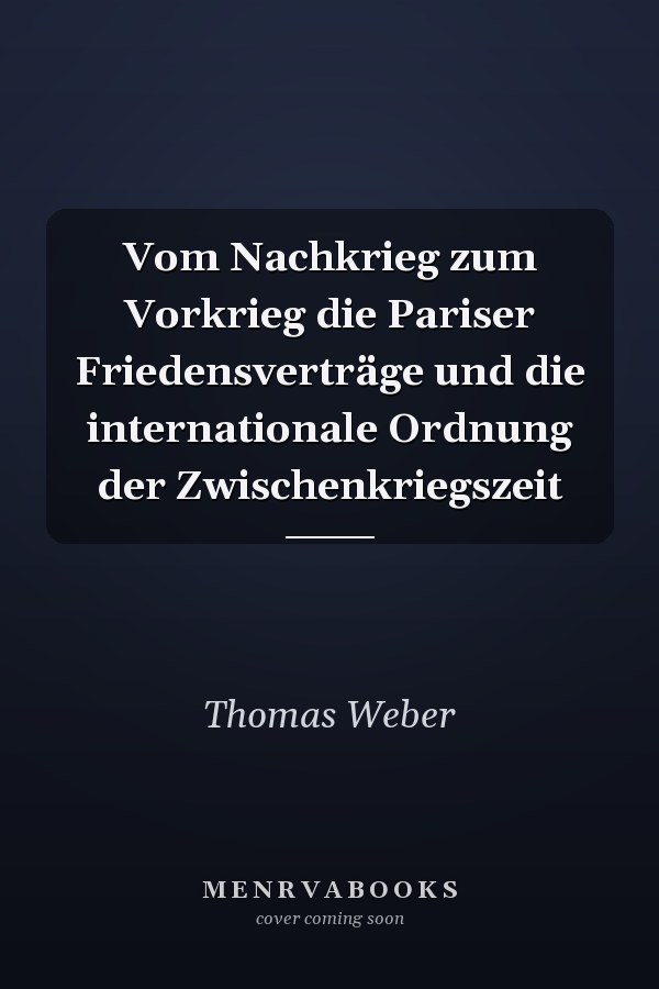 Vom Nachkrieg zum Vorkrieg die Pariser Friedensverträge und die internationale Ordnung der Zwischenkriegszeit