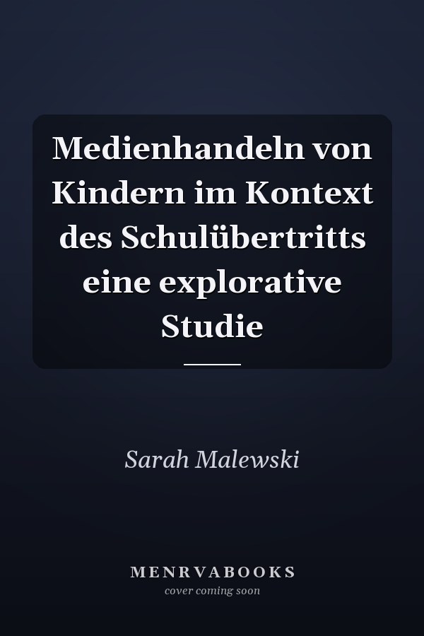 Medienhandeln von Kindern im Kontext des Schulübertritts eine explorative Studie
