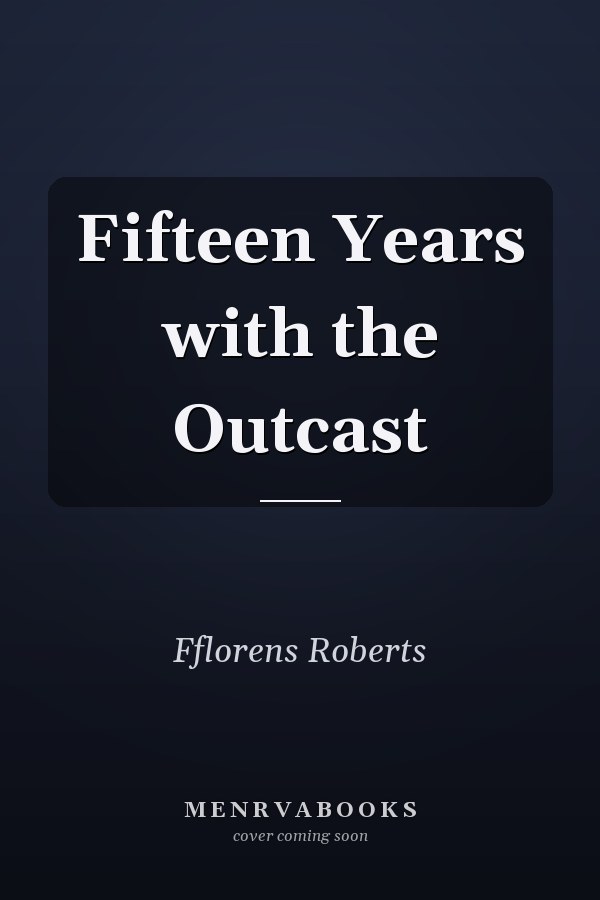 Fifteen Years with the Outcast