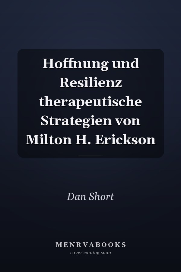 Hoffnung und Resilienz therapeutische Strategien von Milton H. Erickson