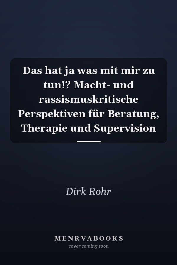 Das hat ja was mit mir zu tun!? Macht- und rassismuskritische Perspektiven für Beratung, Therapie und Supervision