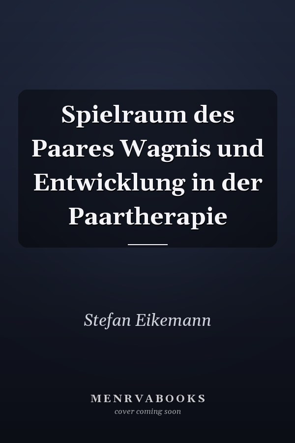 Spielraum des Paares Wagnis und Entwicklung in der Paartherapie